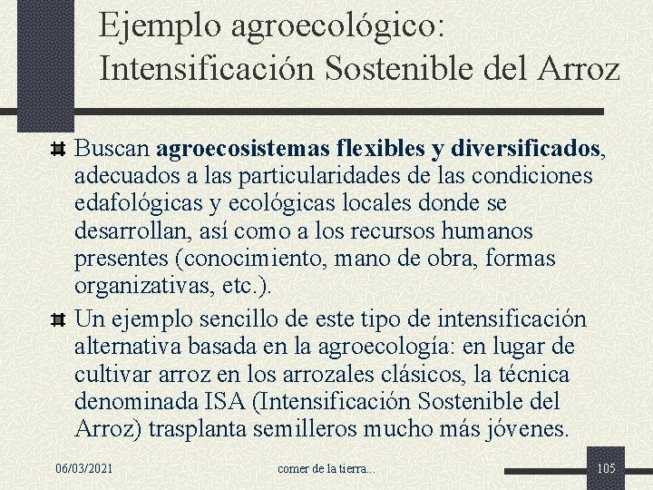 Ejemplo agroecológico: Intensificación Sostenible del Arroz Buscan agroecosistemas flexibles y diversificados, adecuados a las