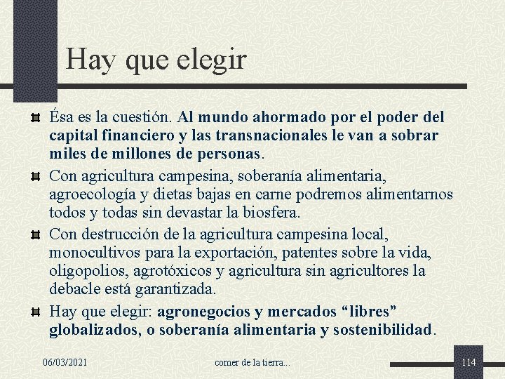 Hay que elegir Ésa es la cuestión. Al mundo ahormado por el poder del