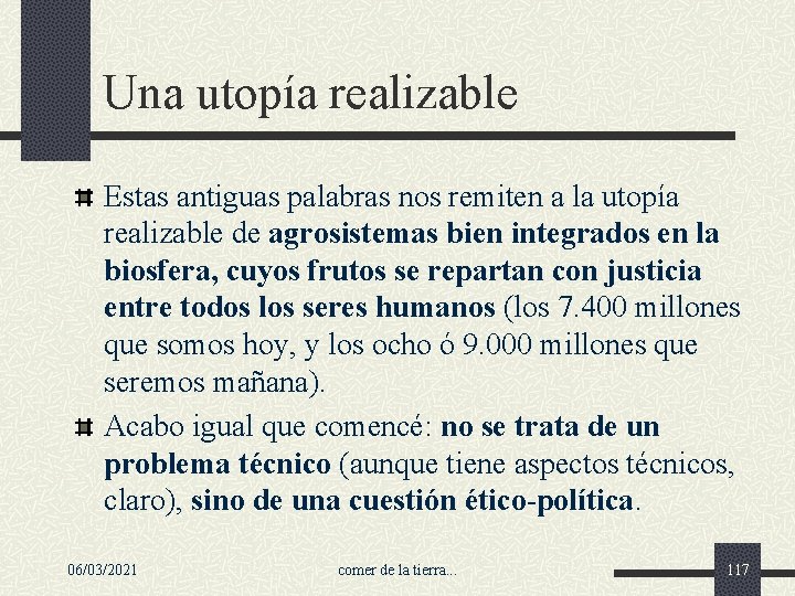 Una utopía realizable Estas antiguas palabras nos remiten a la utopía realizable de agrosistemas