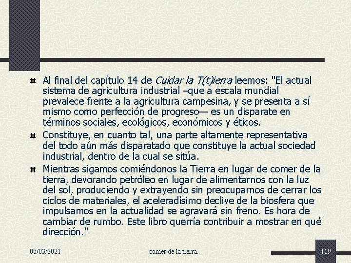 Al final del capítulo 14 de Cuidar la T(t)ierra leemos: "El actual sistema de