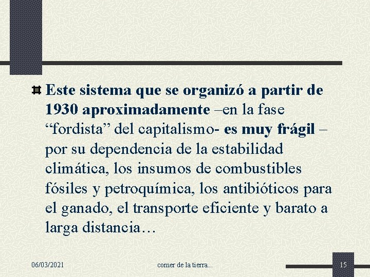 Este sistema que se organizó a partir de 1930 aproximadamente –en la fase “fordista”