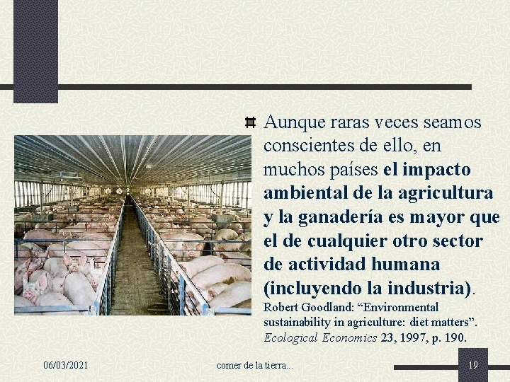 Aunque raras veces seamos conscientes de ello, en muchos países el impacto ambiental de