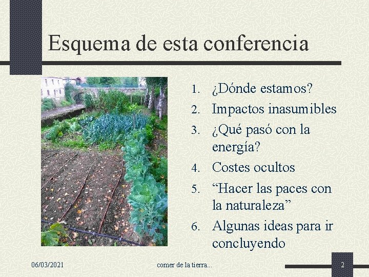 Esquema de esta conferencia 1. ¿Dónde estamos? 2. Impactos inasumibles 3. ¿Qué pasó con