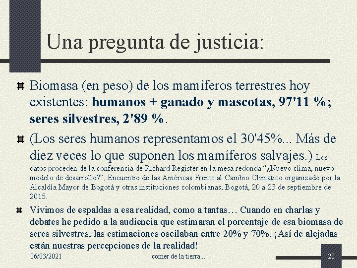 Una pregunta de justicia: Biomasa (en peso) de los mamíferos terrestres hoy existentes: humanos