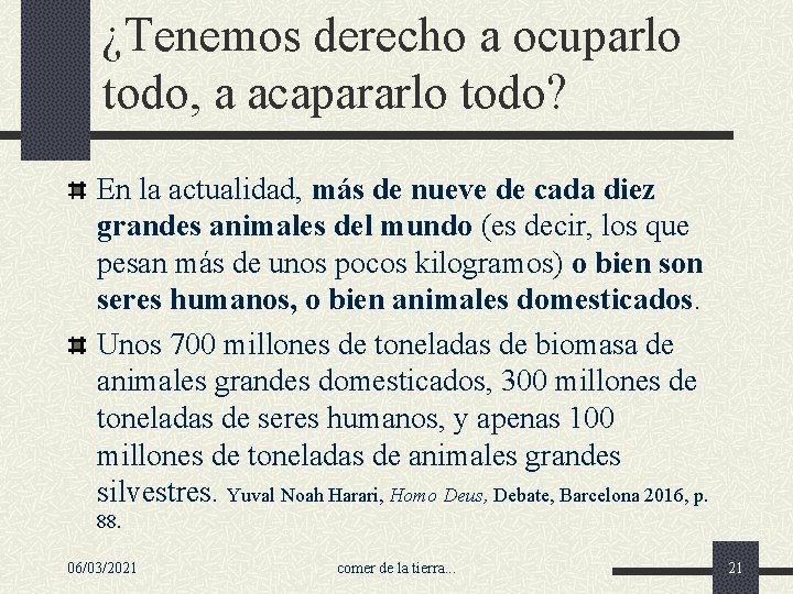 ¿Tenemos derecho a ocuparlo todo, a acapararlo todo? En la actualidad, más de nueve