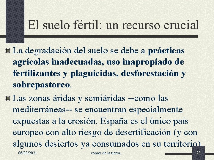 El suelo fértil: un recurso crucial La degradación del suelo se debe a prácticas