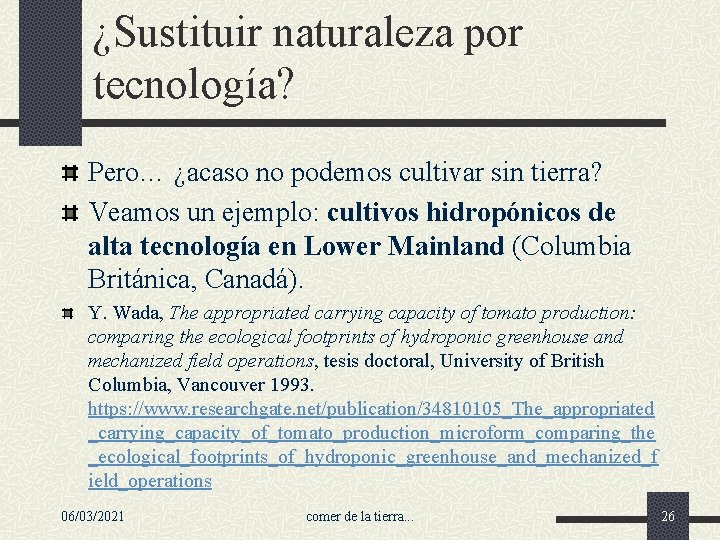 ¿Sustituir naturaleza por tecnología? Pero… ¿acaso no podemos cultivar sin tierra? Veamos un ejemplo: