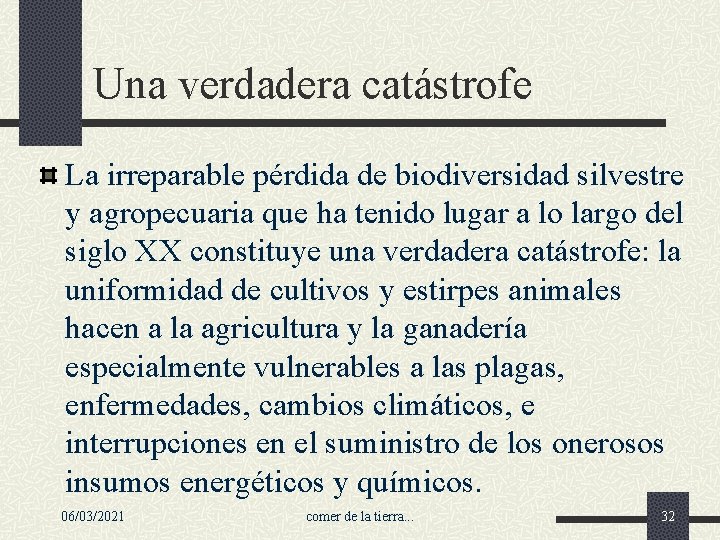 Una verdadera catástrofe La irreparable pérdida de biodiversidad silvestre y agropecuaria que ha tenido