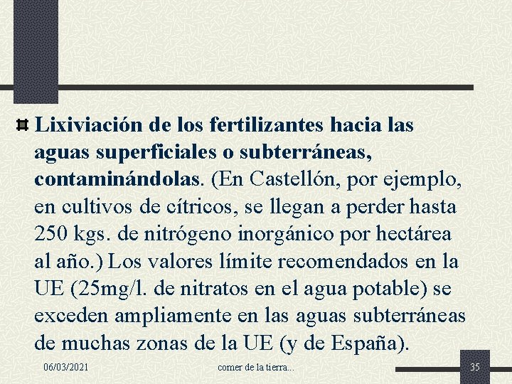 Lixiviación de los fertilizantes hacia las aguas superficiales o subterráneas, contaminándolas. (En Castellón, por