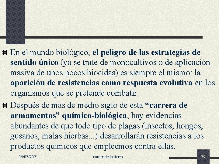 En el mundo biológico, el peligro de las estrategias de sentido único (ya se