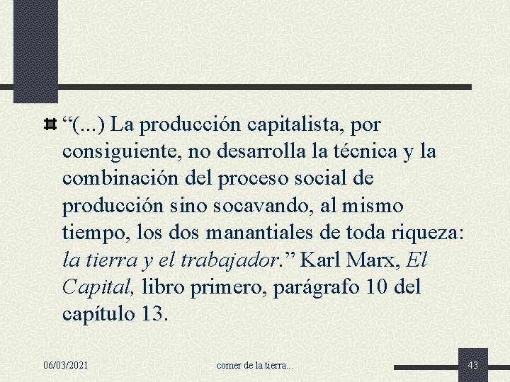 “(. . . ) La producción capitalista, por consiguiente, no desarrolla la técnica y