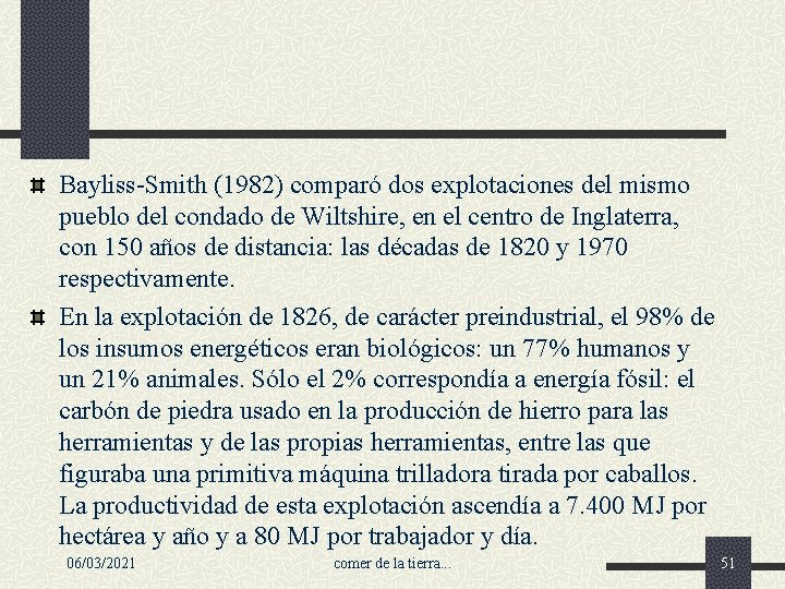 Bayliss-Smith (1982) comparó dos explotaciones del mismo pueblo del condado de Wiltshire, en el