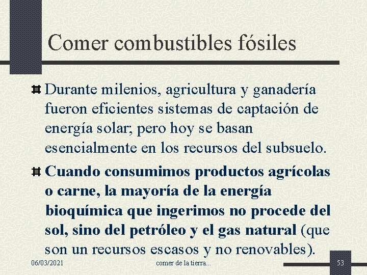 Comer combustibles fósiles Durante milenios, agricultura y ganadería fueron eficientes sistemas de captación de