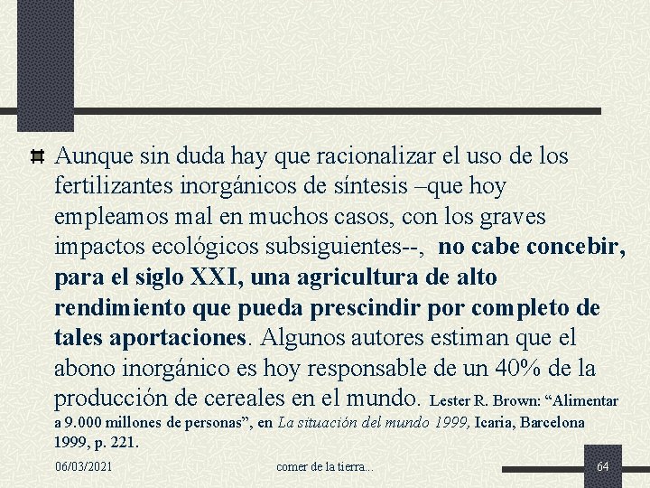 Aunque sin duda hay que racionalizar el uso de los fertilizantes inorgánicos de síntesis