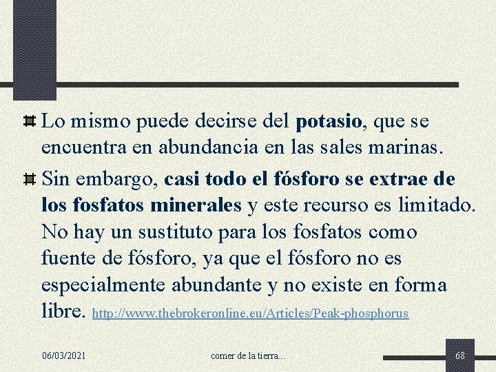 Lo mismo puede decirse del potasio, que se encuentra en abundancia en las sales