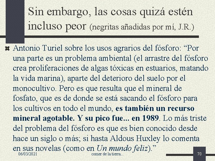 Sin embargo, las cosas quizá estén incluso peor (negritas añadidas por mí, J. R.