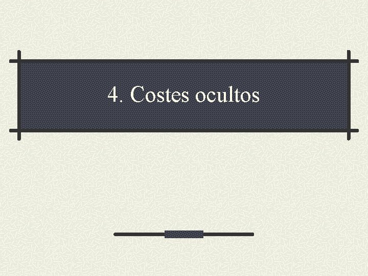 4. Costes ocultos 