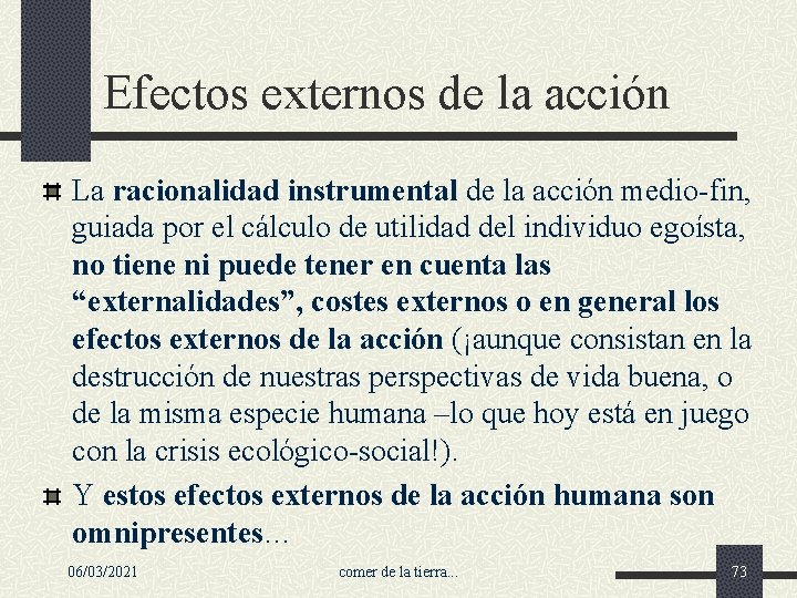 Efectos externos de la acción La racionalidad instrumental de la acción medio-fin, guiada por