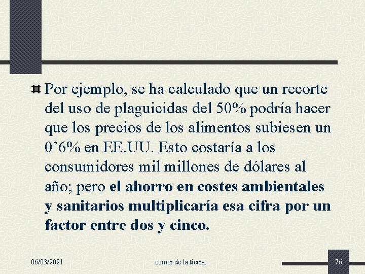 Por ejemplo, se ha calculado que un recorte del uso de plaguicidas del 50%