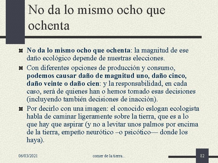 No da lo mismo ocho que ochenta: la magnitud de ese daño ecológico depende