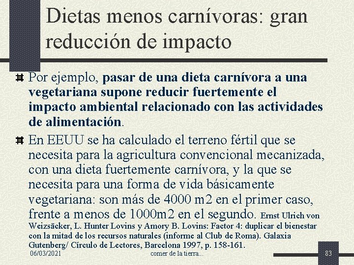 Dietas menos carnívoras: gran reducción de impacto Por ejemplo, pasar de una dieta carnívora