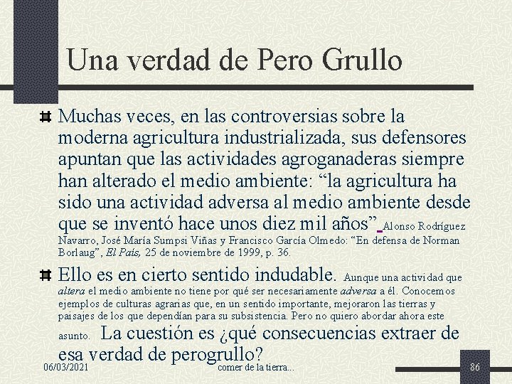 Una verdad de Pero Grullo Muchas veces, en las controversias sobre la moderna agricultura