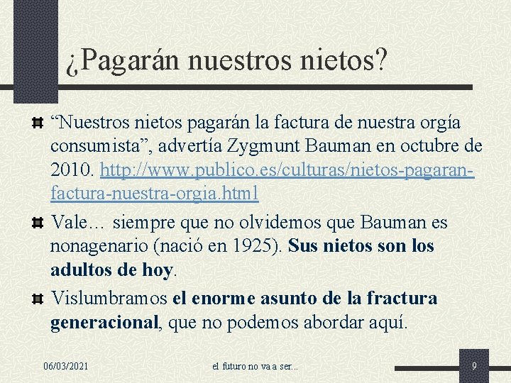 ¿Pagarán nuestros nietos? “Nuestros nietos pagarán la factura de nuestra orgía consumista”, advertía Zygmunt