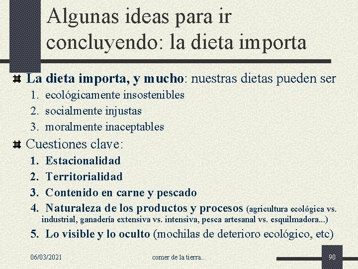 Algunas ideas para ir concluyendo: la dieta importa La dieta importa, y mucho: nuestras