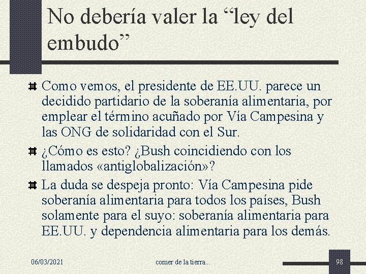 No debería valer la “ley del embudo” Como vemos, el presidente de EE. UU.