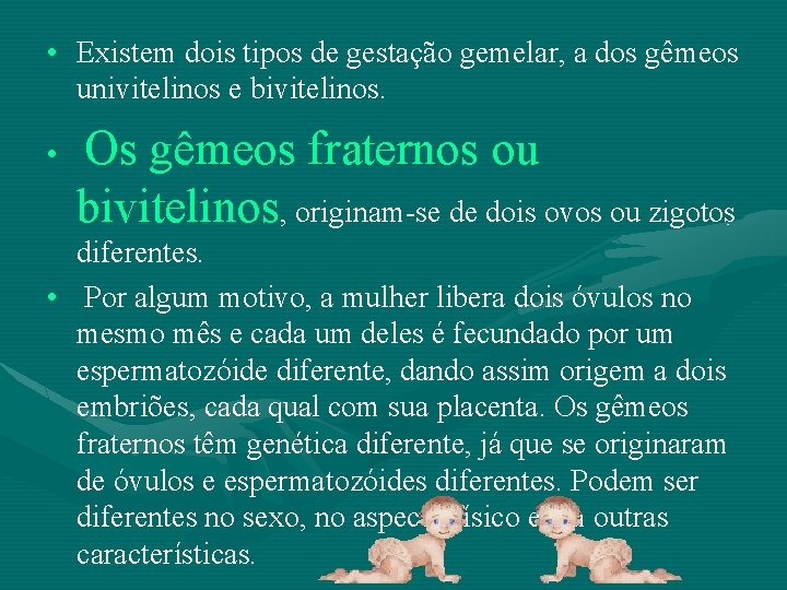  • Existem dois tipos de gestação gemelar, a dos gêmeos univitelinos e bivitelinos.