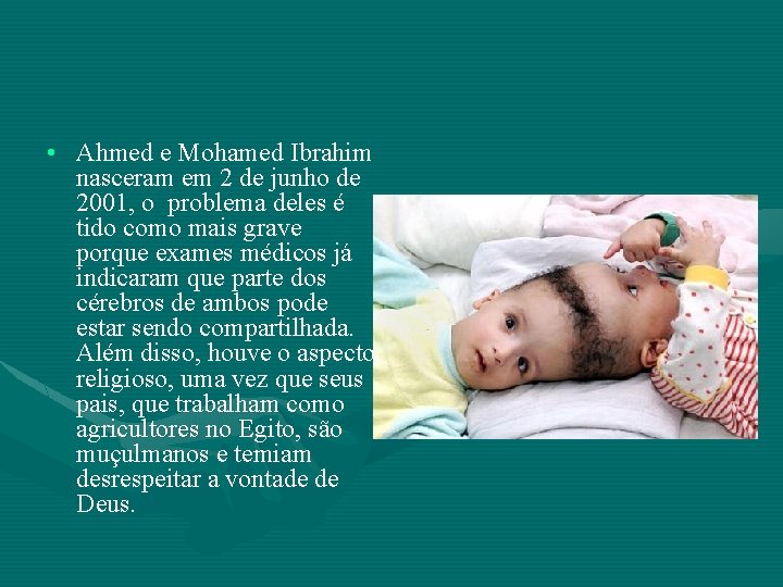  • Ahmed e Mohamed Ibrahim nasceram em 2 de junho de 2001, o