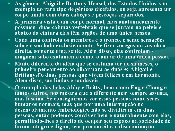  • As gêmeas Abigail e Brittany Hensel, dos Estados Unidos, são exemplo do