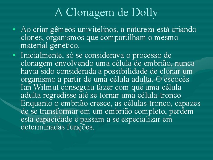 A Clonagem de Dolly • Ao criar gêmeos univitelinos, a natureza está criando clones,