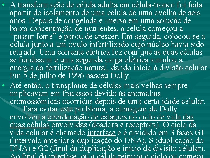  • A transformação de célula adulta em célula-tronco foi feita apartir do isolamento