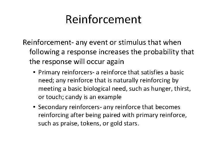 Reinforcement- any event or stimulus that when following a response increases the probability that