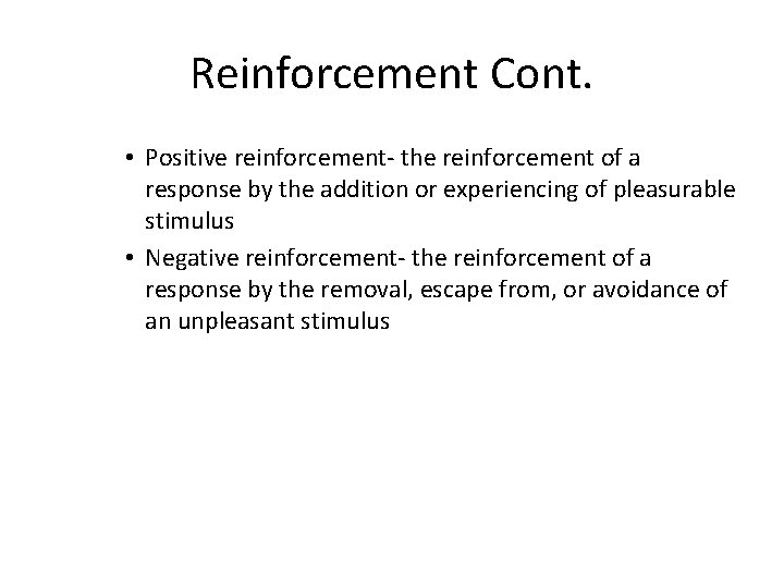 Reinforcement Cont. • Positive reinforcement- the reinforcement of a response by the addition or