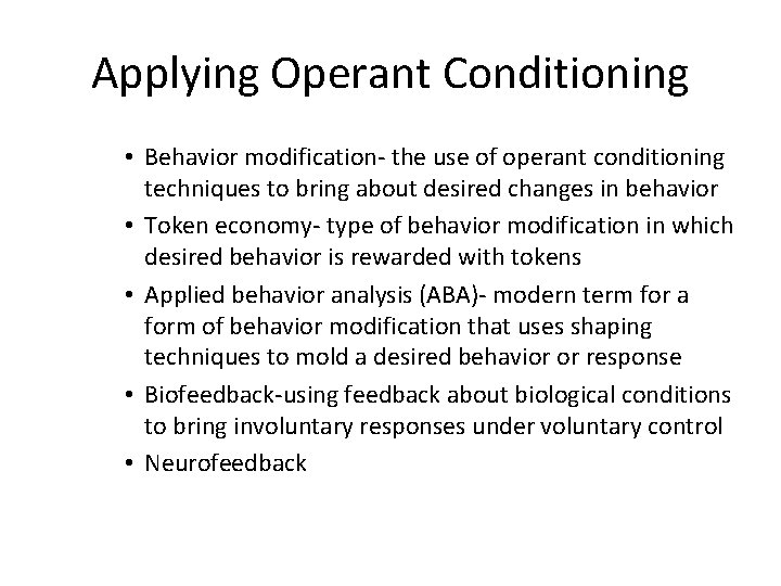 Applying Operant Conditioning • Behavior modification- the use of operant conditioning techniques to bring