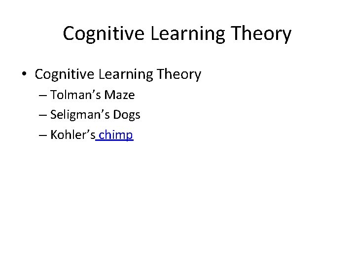 Cognitive Learning Theory • Cognitive Learning Theory – Tolman’s Maze – Seligman’s Dogs –