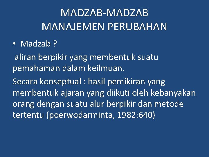 MADZAB-MADZAB MANAJEMEN PERUBAHAN • Madzab ? aliran berpikir yang membentuk suatu pemahaman dalam keilmuan.