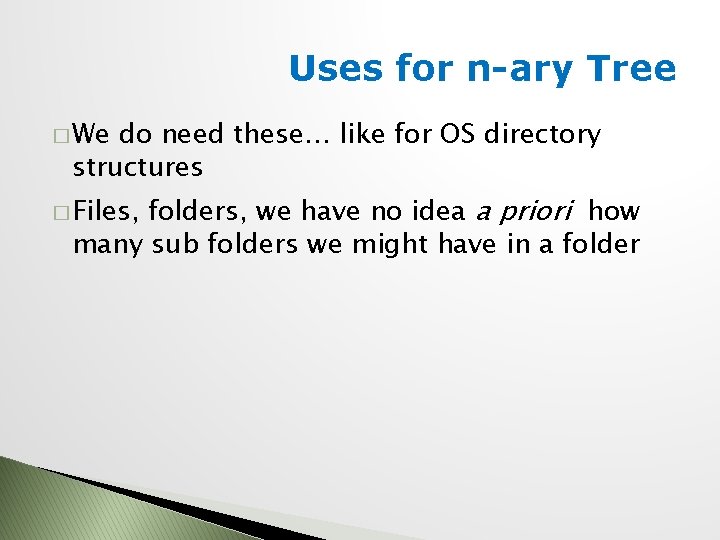 Uses for n-ary Tree � We do need these… like for OS directory structures