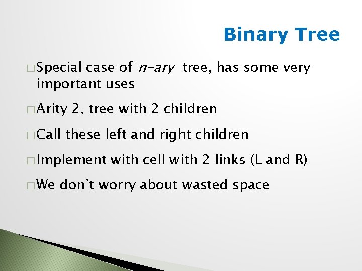 Binary Tree case of n-ary tree, has some very important uses � Special �