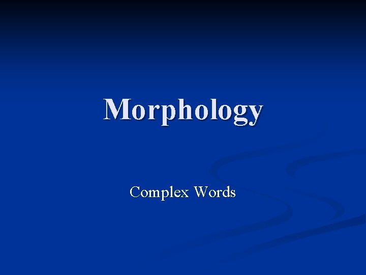 Morphology Complex Words 