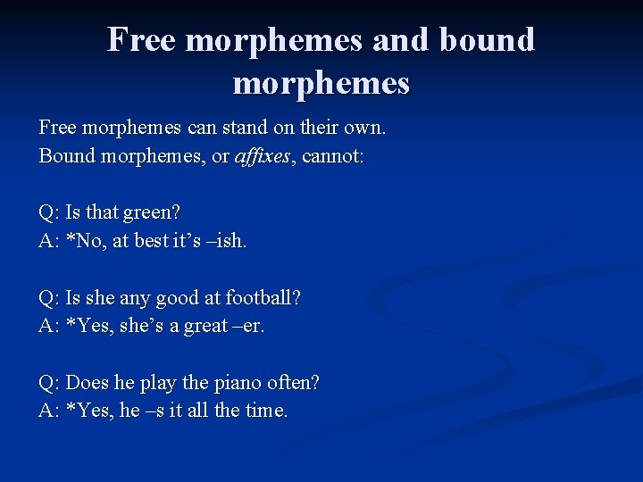 Free morphemes and bound morphemes Free morphemes can stand on their own. Bound morphemes,