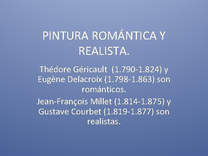 PINTURA ROMÁNTICA Y REALISTA. Thédore Géricault (1. 790 -1. 824) y Eugène Delacroix (1.