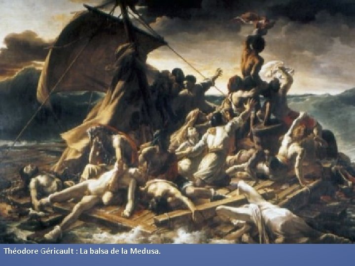 Théodore Géricault : La balsa de la Medusa. 
