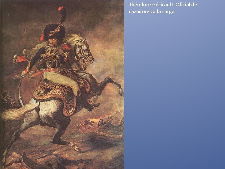 Théodore Géricault: Oficial de cazadores a la carga. 