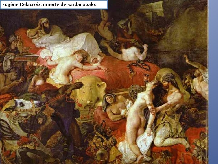 Eugène Delacroix: muerte de Sardanapalo. 