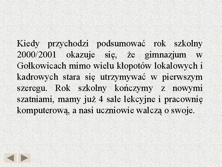 Kiedy przychodzi podsumować rok szkolny 2000/2001 okazuje się, że gimnazjum w Gołkowicach mimo wielu