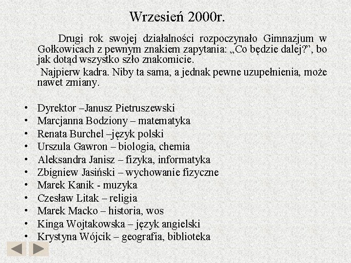 Wrzesień 2000 r. Drugi rok swojej działalności rozpoczynało Gimnazjum w Gołkowicach z pewnym znakiem