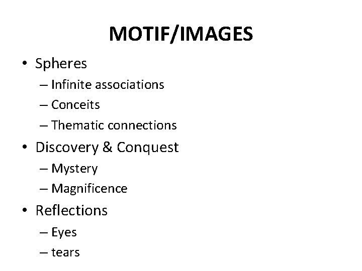 MOTIF/IMAGES • Spheres – Infinite associations – Conceits – Thematic connections • Discovery &